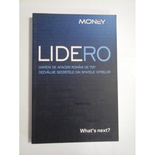 LIDERO - OAMENI DE AFACERI ROMANI DE TOP - DEZVALUIE SECRETELE DIN SPATELE CIFRELOR - WHAT'S NEXT? LIDERO - OAMENI DE AFACERI ROMANI DE TOP - DEZVALUIE SECRETELE DIN SPATELE CIFRELOR - WHAT'S NEXT?